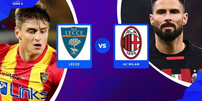 Dự đoán chiến thuật của 2 đội Lecce vs AC Milan
