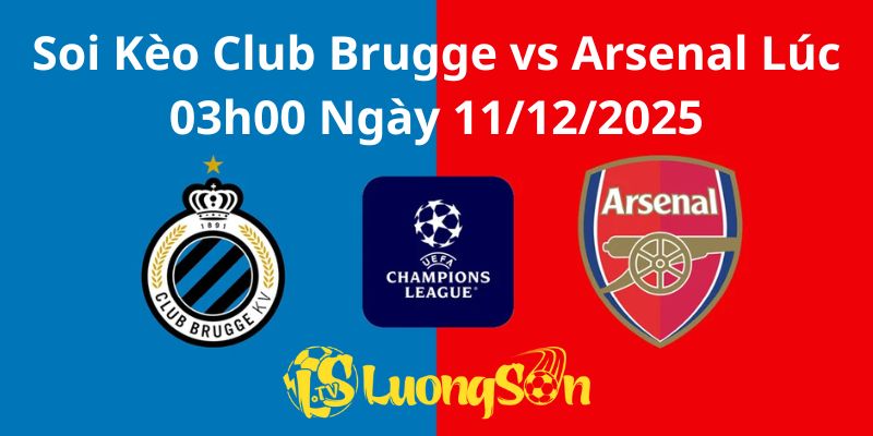 Soi Kèo Club Brugge vs Arsenal Lúc 03h00 Ngày 11/12/2025 1 Soi Kèo Club Brugge vs Arsenal Lúc 03h00 Ngày 11/12/2025
